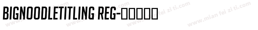 BigNoodleTitling Reg字体转换